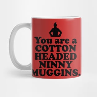 Elf Quote - You are a Cotton Headed Ninny Muggins (Black) Mug